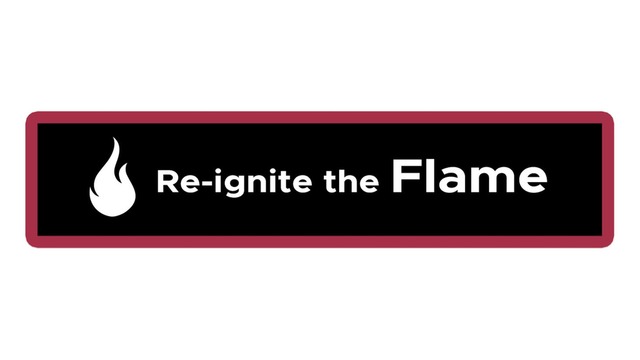 Re-ignite the Flame