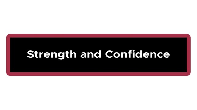 Strength and Confidence
